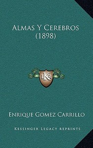 Almas y Cerebros (1898) di Enrique Gomez Carrillo edito da Kessinger Publishing