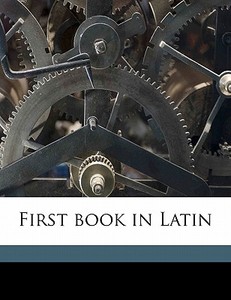 First Book In Latin di Alexander James Inglis, Virgil Prettyman edito da Nabu Press