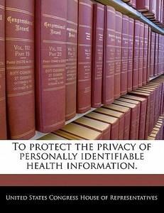 To Protect The Privacy Of Personally Identifiable Health Information. edito da Bibliogov