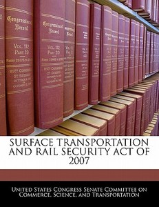 Surface Transportation And Rail Security Act Of 2007 edito da Bibliogov