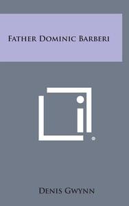 Father Dominic Barberi di Denis Gwynn edito da Literary Licensing, LLC