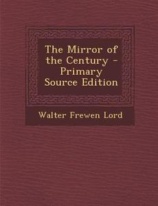 The Mirror of the Century di Walter Frewen Lord edito da Nabu Press