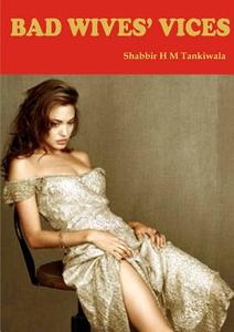 Bad Wives' Vices di Shabbir Tankiwala edito da Lulu.com