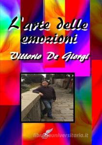 L'arte delle emozioni di Vittorio De Giorgi edito da Lulu.com