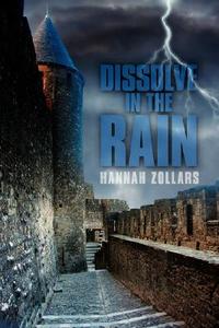 Dissolve in the Rain di Hannah Zollars edito da AuthorHouse