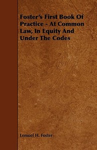 Foster's First Book Of Practice - At Common Law, In Equity And Under The Codes di Lemuel H. Foster edito da Read Books