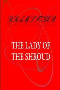 The Lady of the Shroud di Bram Stocker edito da Createspace