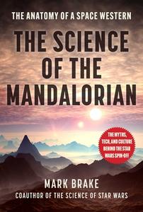 The Science of the Mandalorian: The Anatomy of a Space Western di Mark Brake edito da SKYHORSE PUB