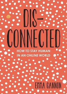 Disconnected: How to Stay Human in an Online World di Emma Gannon edito da ANDREWS & MCMEEL