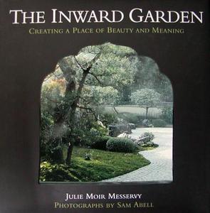 The Inward Garden: Creating a Place of Beauty and Meaning di Julie Moir Messervy edito da Bunker Hill Publishing
