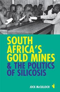 South Africa's Gold Mines & the Politics of Silicosis di Jock McCulloch edito da JAMES CURREY