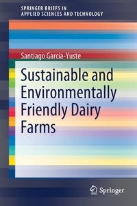 Sustainable and Environmentally Friendly Dairy Farms di Santiago García-Yuste edito da Springer International Publishing