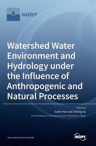 Watershed Water Environment and Hydrology under the Influence of Anthropogenic and Natural Processes edito da MDPI AG