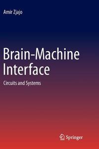 Brain-Machine Interface di Amir Zjajo edito da Springer International Publishing