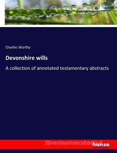 Devonshire wills di Charles Worthy edito da hansebooks