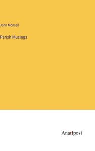 Parish Musings di John Monsell edito da Anatiposi Verlag