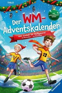 Der WM-Adventskalender. Vom Anstoß bis Heiligabend di Thilo edito da Ravensburger Verlag