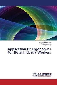Application Of Ergonomics For Hotel Industry Workers di Gayatri Moharana, Deepa Vinay edito da LAP Lambert Academic Publishing