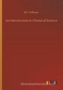 An Introduction to Chemical Science di R. P. Williams edito da Outlook Verlag