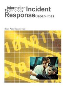 Information Technology Incident Response Capabilities di Klaus-Peter Kossakowski edito da Books on Demand