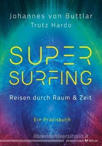 Supersurfing - Reisen durch Raum & Zeit di Johannes von Buttlar, Trutz Hardo edito da Silberschnur Verlag Die G