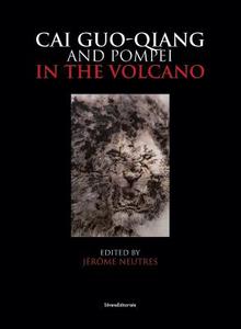 Cai Guo-Qiang and Pompeii: In the Volcano di Jerome Neutres edito da SILVANA EDITORIALE