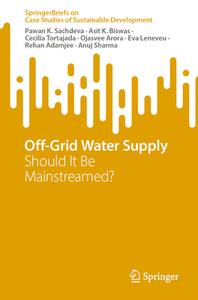Off-Grid Water Supply: Should It Be Mainstreamed? di Pawan K. Sachdeva, Asit K. Biswas, Cecilia Tortajada edito da SPRINGER NATURE