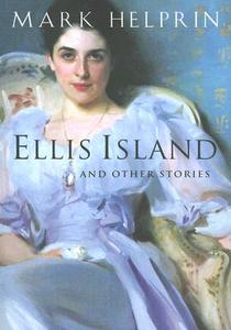 Ellis Island and Other Stories di Mark Helprin edito da MARINER BOOKS