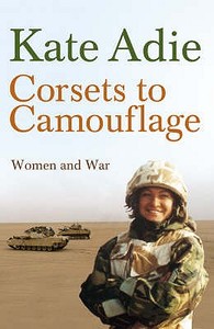 Corsets To Camouflage di Kate Adie, The Imperial War Museum edito da Hodder & Stoughton