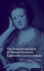 The Professionalization of Women Writers in Eighteenth-Century Britain di Betty A. Schellenberg edito da Cambridge University Press