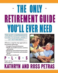 The Only Retirement Guide You'll Ever Need di Kathryn Petras, Ross Petras edito da Fireside