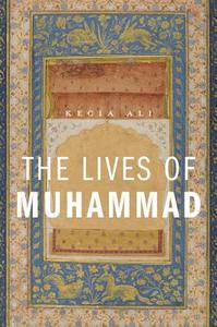 The Lives Of Muhammad di Kecia Ali edito da Harvard University Press