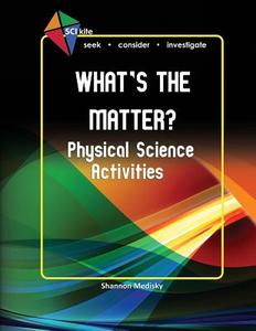 Sci Kite: What's the Matter? Physical Science Activities di Shannon Medisky edito da Medisky Media
