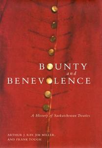 Bounty and Benevolence di Arthur J. Ray, Jim Miller, Frank Tough edito da McGill-Queen's University Press