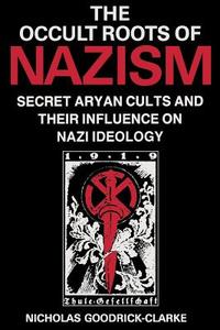 Occult Roots of Nazism di Nicholas Goodrick-Clarke edito da New York University Press