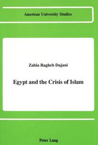 Egypt and the Crisis of Islam di Zahia Ragheb Dajani edito da Lang, Peter