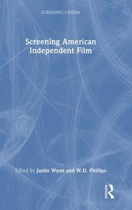 Screening American Independent Film edito da Taylor & Francis Ltd