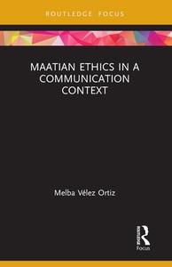 Maatian Ethics In A Communication Context di Melba Velez Ortiz edito da Taylor & Francis Ltd