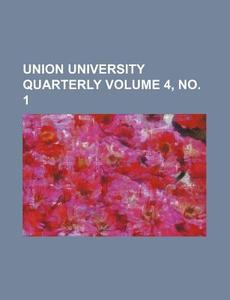 Union University Quarterly Volume 4, No. 1 di Books Group edito da Rarebooksclub.com
