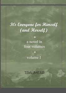 It's Everyone for Himself (and Herself) Volume I di Traumear edito da Lulu.com