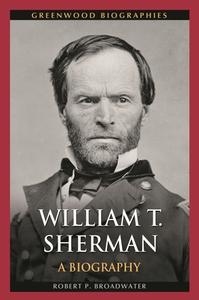 William T. Sherman: A Biography di Robert Broadwater edito da GREENWOOD PUB GROUP