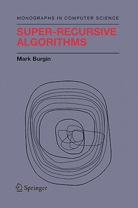 Super-Recursive Algorithms di Mark Burgin edito da Springer New York