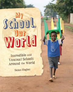 My School, Our World: Incredible and Unusual Schools Around the World di Susan Hughes, Jillian Powell edito da Hachette Children's Group
