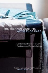 The Technoscientific Witness of Rape di Andrea Quinlan edito da University of Toronto Press