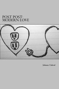 Post Post-Modern Love: A Text Message Exploration of Love di Johnny Cabral edito da Createspace