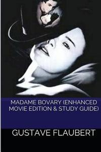 Madame Bovary (Enhanced Movie Edition & Study Guide) di Gustave Flaubert edito da Createspace Independent Publishing Platform