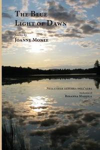 The Blue Light of Dawn di Joanne Monte edito da Bordighera Press