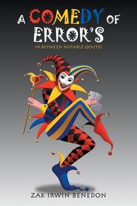 A Comedy Of Error's di Benedon Zak Irwin Benedon edito da Trafford Publishing