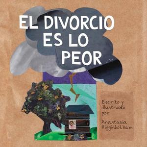 El Divorcio Es Lo Peor di Anastasia Higginbotham edito da DOTTIR PR