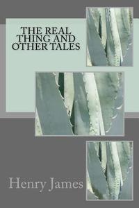 The Real Thing and Other Tales di Henry James edito da Createspace Independent Publishing Platform
